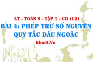 Phép trừ số nguyên và Quy tắc dấu ngoặc trong phép trừ số nguyên? Toán 6 bài 4 c2cd1